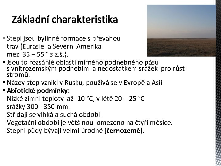 § Stepi jsou bylinné formace s převahou trav (Eurasie a Severní Amerika mezi 35