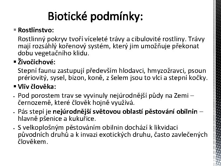 § Rostlinstvo: Rostlinný pokryv tvoří víceleté trávy a cibulovité rostliny. Trávy mají rozsáhlý kořenový