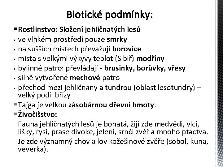 § Rostlinstvo: Složení jehličnatých lesů § ve vlhkém prostředí pouze smrky § na sušších