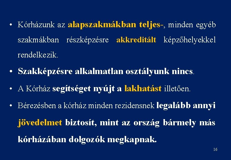  • Kórházunk az alapszakmákban teljes-, minden egyéb szakmákban részképzésre akkreditált képzőhelyekkel rendelkezik. •