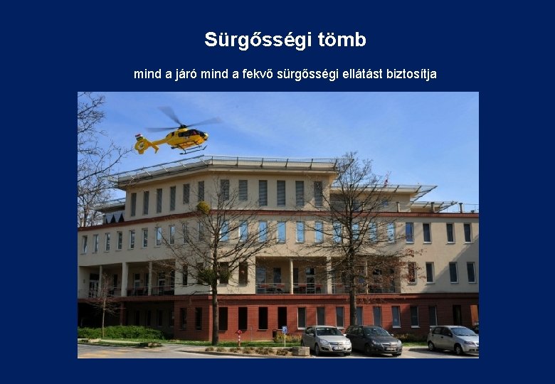 Sürgősségi tömb mind a járó mind a fekvő sürgősségi ellátást biztosítja 
