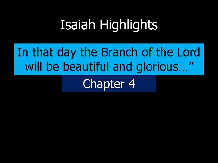 Isaiah Highlights In that day the Branch of the Lord will be beautiful and