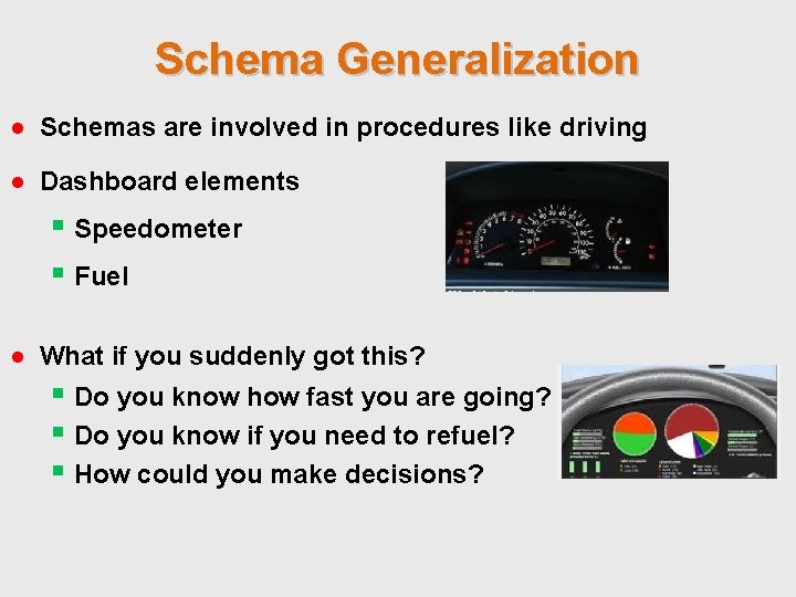 Schema Generalization ● Schemas are involved in procedures like driving ● Dashboard elements §