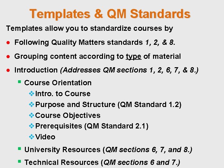 Templates & QM Standards Templates allow you to standardize courses by ● Following Quality