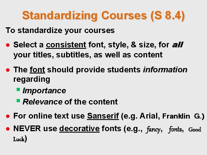Standardizing Courses (S 8. 4) To standardize your courses ● Select a consistent font,