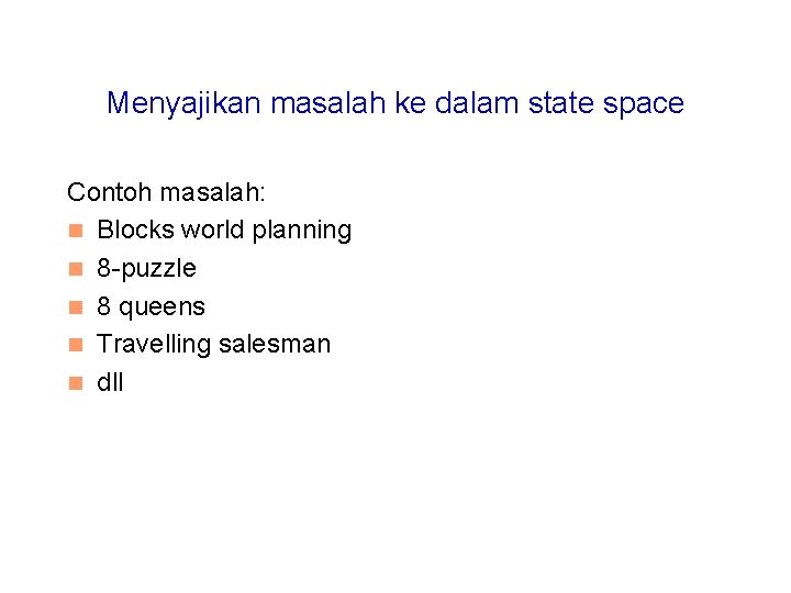 Menyajikan masalah ke dalam state space Contoh masalah: n Blocks world planning n 8