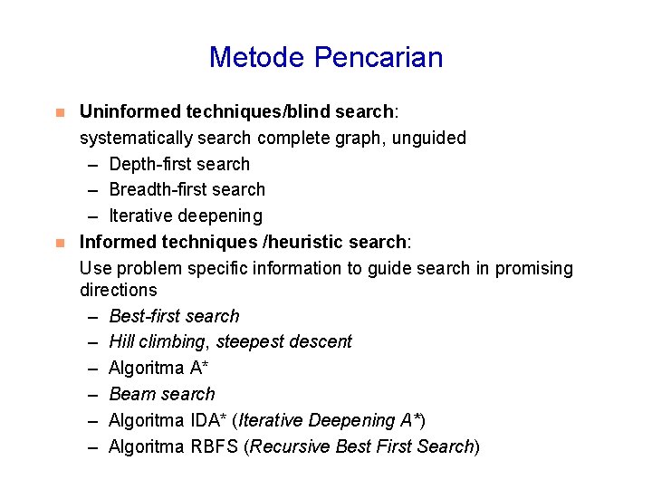 Metode Pencarian Uninformed techniques/blind search: systematically search complete graph, unguided – Depth-first search –