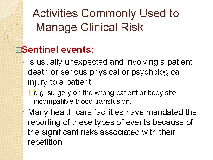 Activities Commonly Used to Manage Clinical Risk �Sentinel events: ◦ Is usually unexpected and