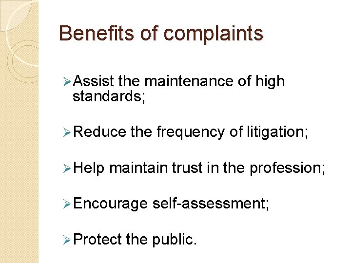 Benefits of complaints Ø Assist the maintenance of high standards; Ø Reduce Ø Help