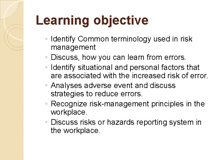 Learning objective ◦ Identify Common terminology used in risk management ◦ Discuss, how you