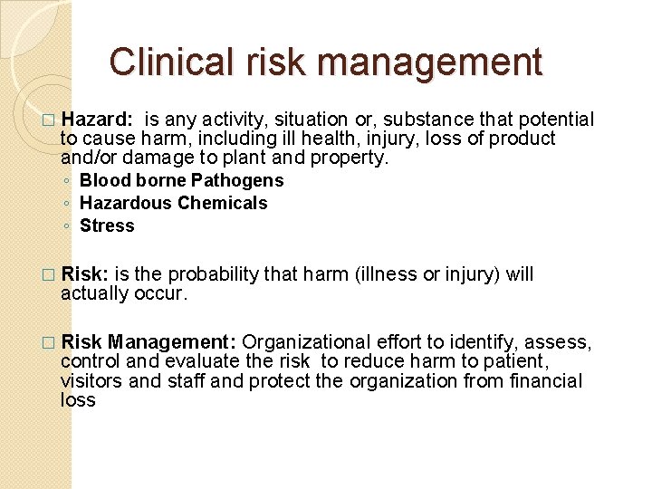 Clinical risk management is any activity, situation or, substance that potential to cause harm,