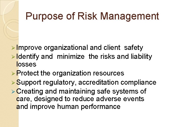 Purpose of Risk Management Ø Improve organizational and client safety Ø Identify and minimize