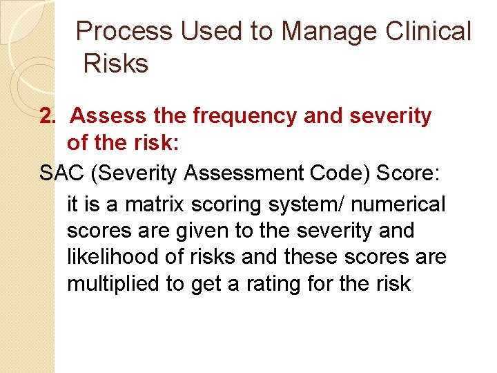 Process Used to Manage Clinical Risks 2. Assess the frequency and severity of the