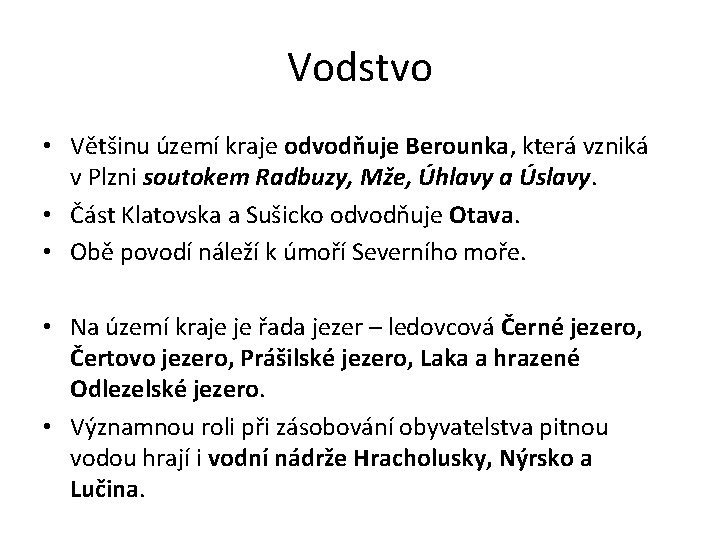 Vodstvo • Většinu území kraje odvodňuje Berounka, která vzniká v Plzni soutokem Radbuzy, Mže,