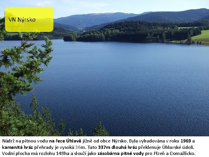 VN Nýrsko VN Hracholusky je přehradní nádrž o rozloze 490 ha, nacházející se na