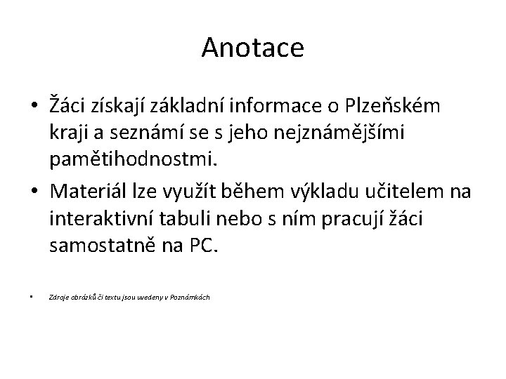 Anotace • Žáci získají základní informace o Plzeňském kraji a seznámí se s jeho