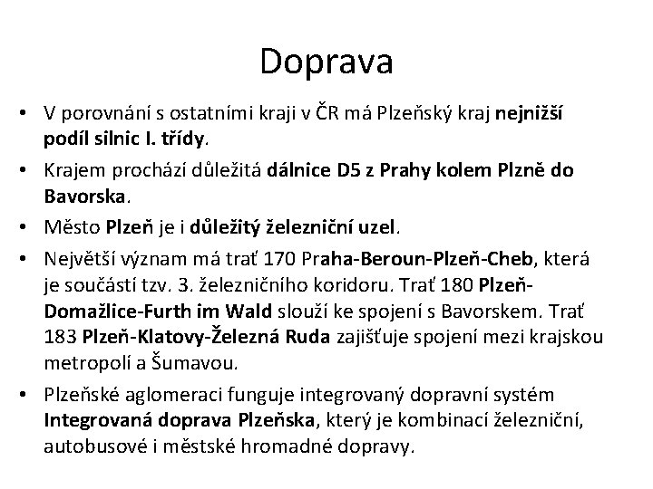 Doprava • V porovnání s ostatními kraji v ČR má Plzeňský kraj nejnižší podíl