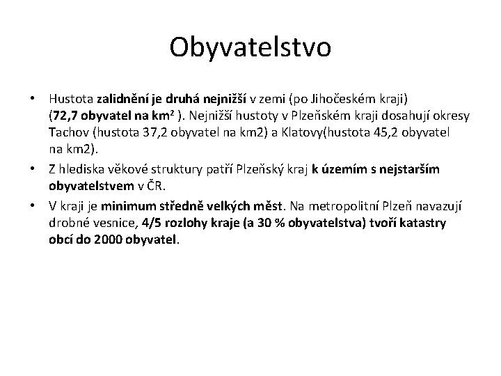 Obyvatelstvo • Hustota zalidnění je druhá nejnižší v zemi (po Jihočeském kraji) (72, 7