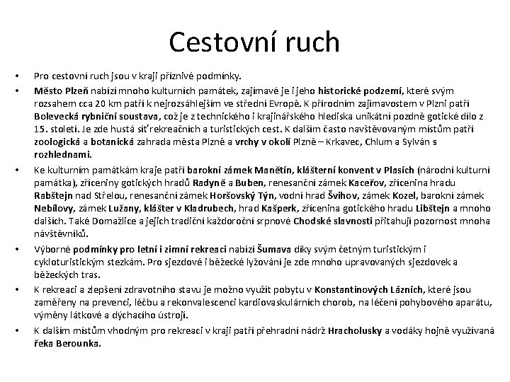 Cestovní ruch • • • Pro cestovní ruch jsou v kraji příznivé podmínky. Město