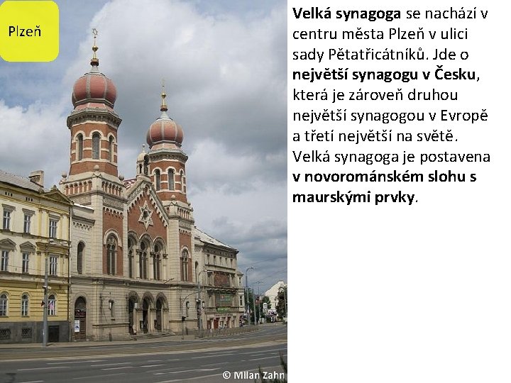 Plzeň Velká synagoga se nachází v centru města Plzeň v ulici sady Pětatřicátníků. Jde