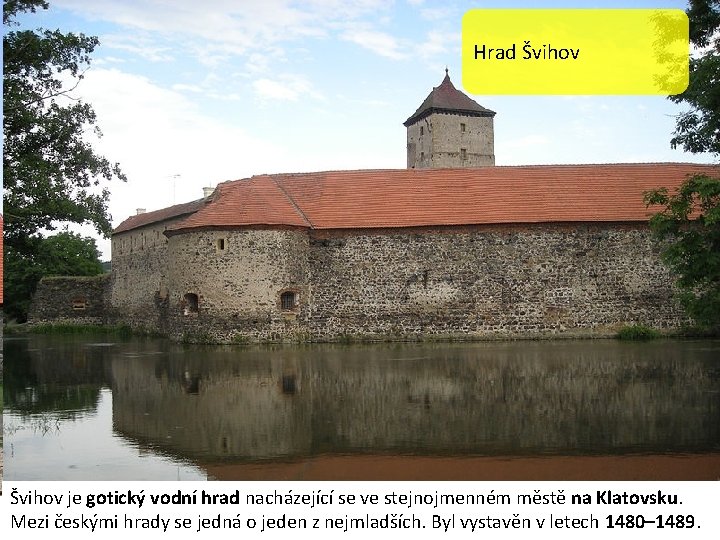 Hrad Švihov je gotický vodní hrad nacházející se ve stejnojmenném městě na Klatovsku. Mezi