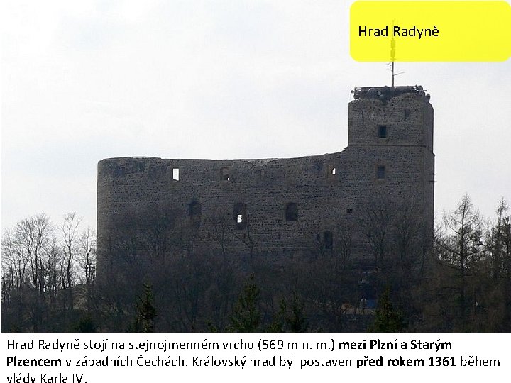 Hrad Radyně stojí na stejnojmenném vrchu (569 m n. m. ) mezi Plzní a
