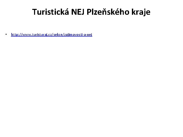 Turistická NEJ Plzeňského kraje • http: //www. turisturaj. cz/sekce/zajimavosti-a-nej 