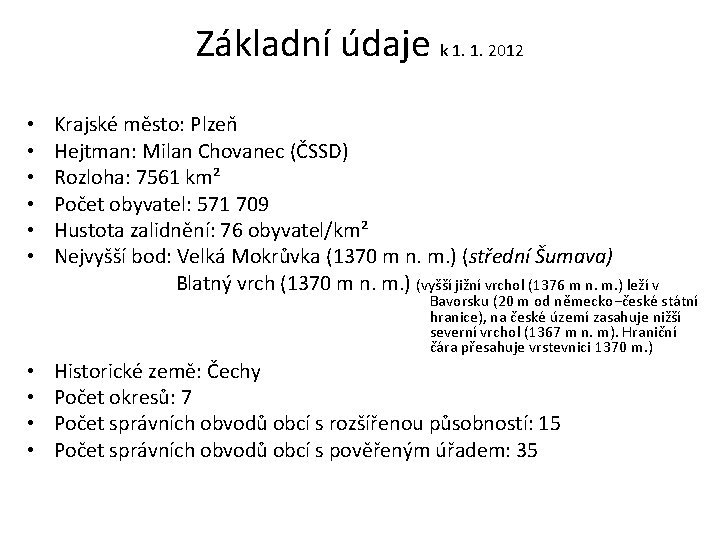 Základní údaje k 1. 1. 2012 • • • Krajské město: Plzeň Hejtman: Milan