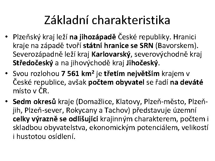 Základní charakteristika • Plzeňský kraj leží na jihozápadě České republiky. Hranici kraje na západě