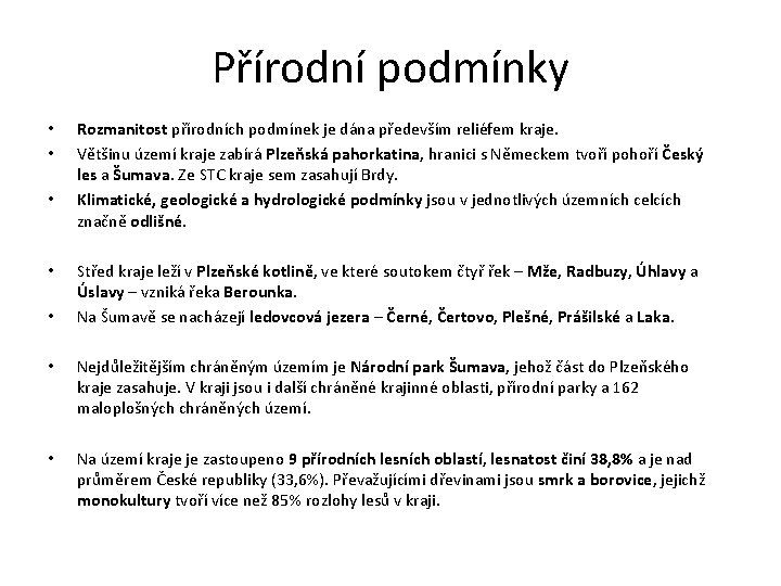 Přírodní podmínky • • • Rozmanitost přírodních podmínek je dána především reliéfem kraje. Většinu