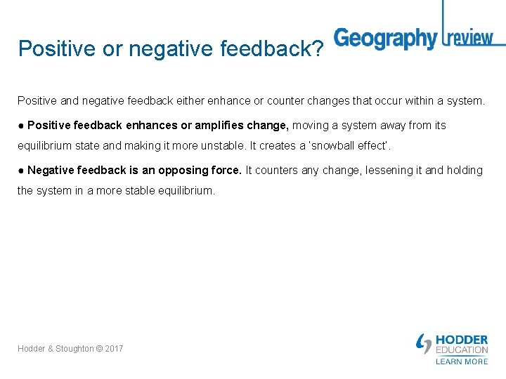 Positive or negative feedback? Positive and negative feedback either enhance or counter changes that