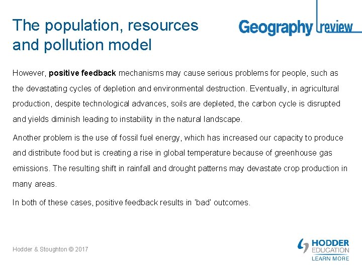 The population, resources and pollution model However, positive feedback mechanisms may cause serious problems