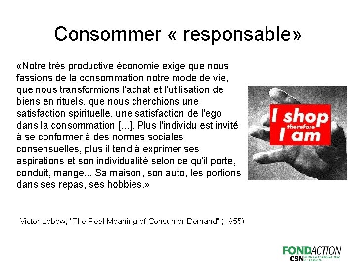 Consommer « responsable» «Notre très productive économie exige que nous fassions de la consommation