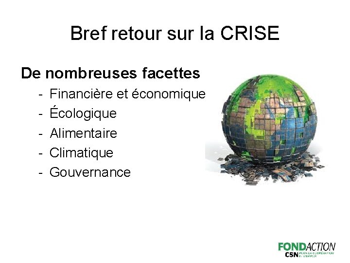 Bref retour sur la CRISE De nombreuses facettes - Financière et économique Écologique Alimentaire
