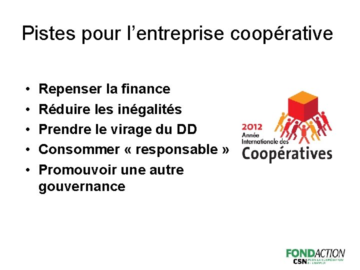 Pistes pour l’entreprise coopérative • • • Repenser la finance Réduire les inégalités Prendre