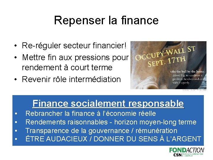Repenser la finance • Re-réguler secteur financier! • Mettre fin aux pressions pour du