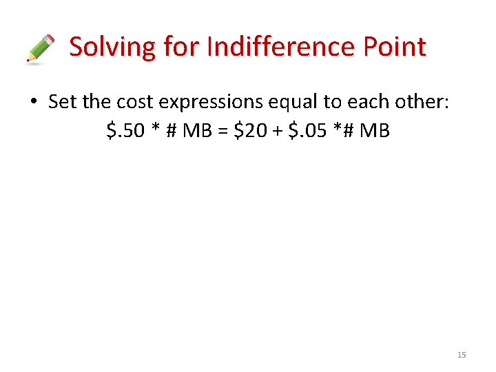 Solving for Indifference Point • Set the cost expressions equal to each other: $.