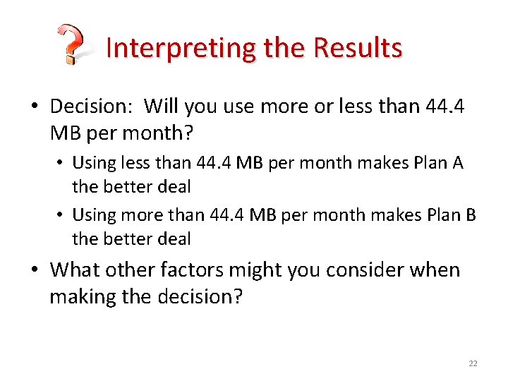 Interpreting the Results • Decision: Will you use more or less than 44. 4