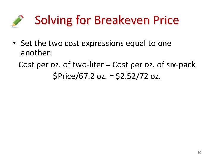 Solving for Breakeven Price • Set the two cost expressions equal to one another: