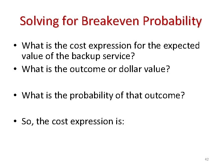 Solving for Breakeven Probability • What is the cost expression for the expected value