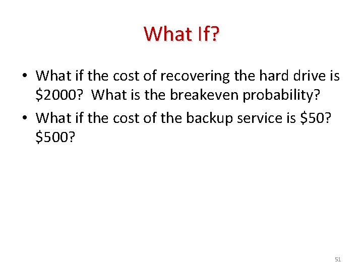 What If? • What if the cost of recovering the hard drive is $2000?