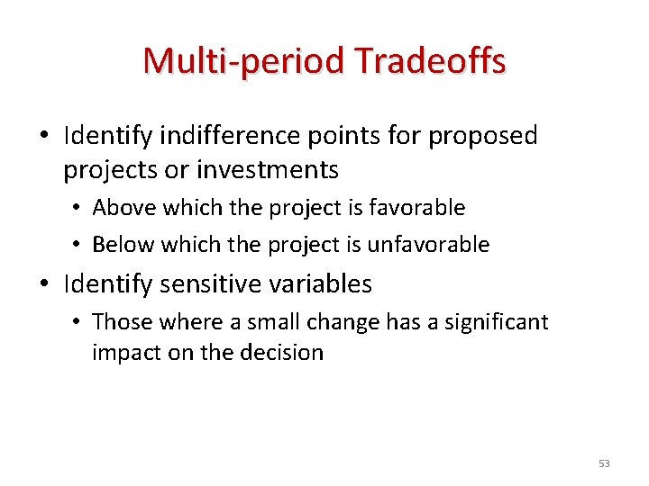 Multi-period Tradeoffs • Identify indifference points for proposed projects or investments • Above which