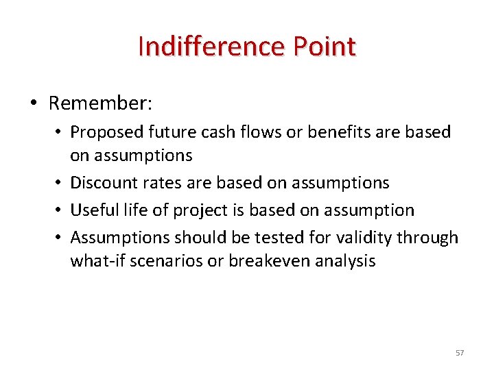 Indifference Point • Remember: • Proposed future cash flows or benefits are based on