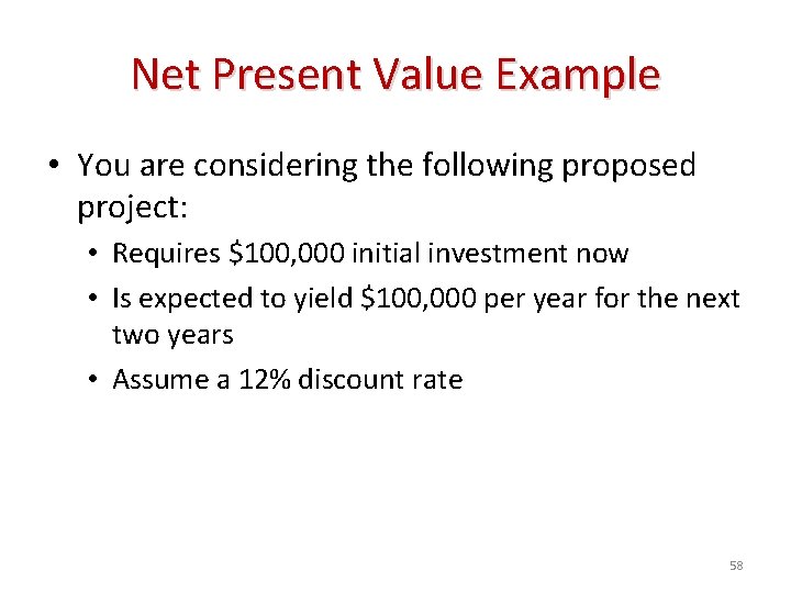 Net Present Value Example • You are considering the following proposed project: • Requires