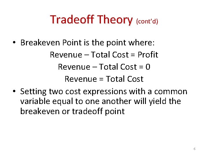 Tradeoff Theory (cont’d) • Breakeven Point is the point where: Revenue – Total Cost