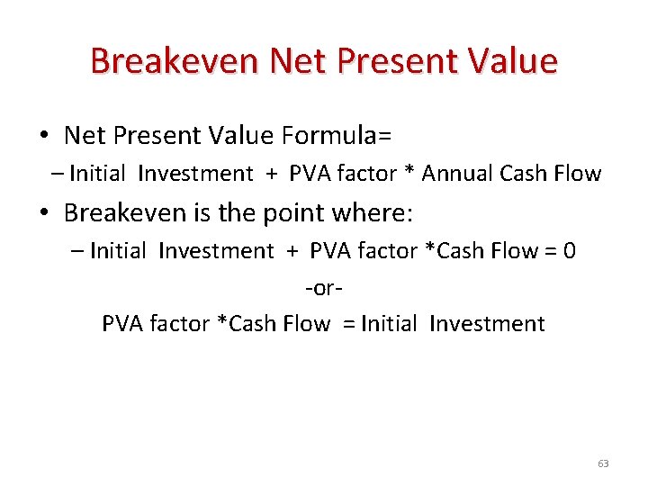 Breakeven Net Present Value • Net Present Value Formula= – Initial Investment + PVA