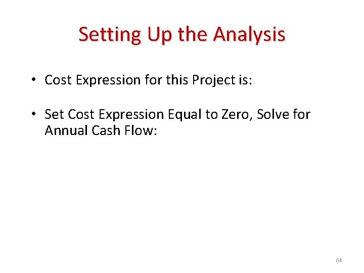 Setting Up the Analysis • Cost Expression for this Project is: NPV = -$100,