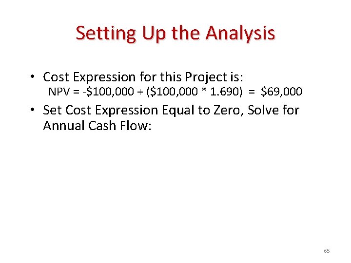 Setting Up the Analysis • Cost Expression for this Project is: NPV = -$100,