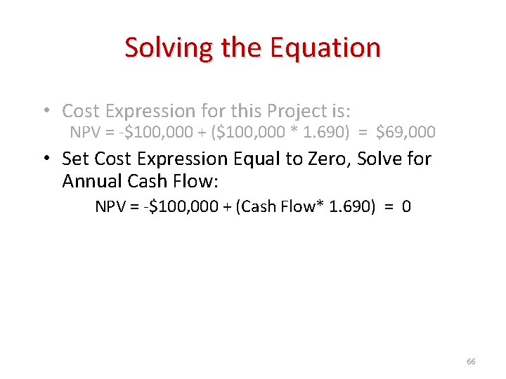 Solving the Equation • Cost Expression for this Project is: NPV = -$100, 000