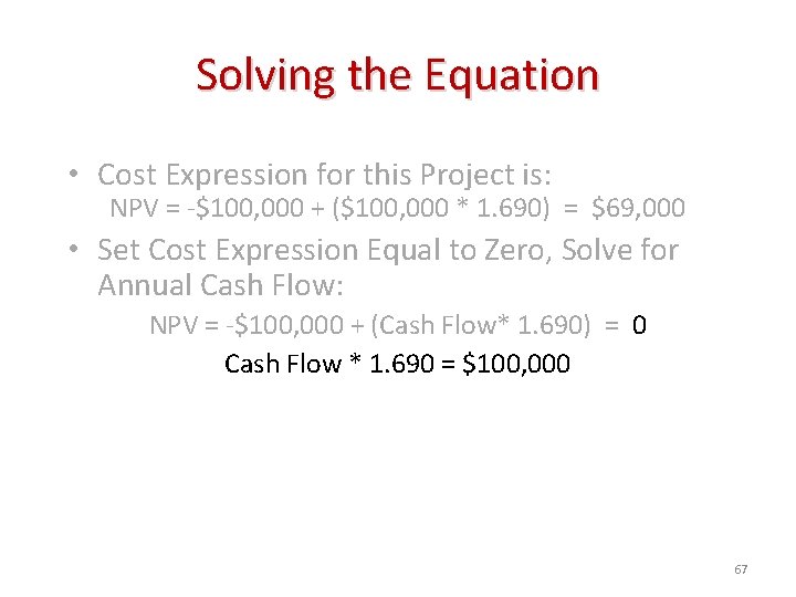 Solving the Equation • Cost Expression for this Project is: NPV = -$100, 000